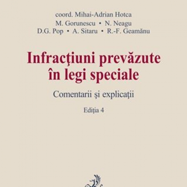 Adrian Mihai Hotca, Infractiuni prevazute in legi speciale. Comentarii si explicatii. Editia a 4-a