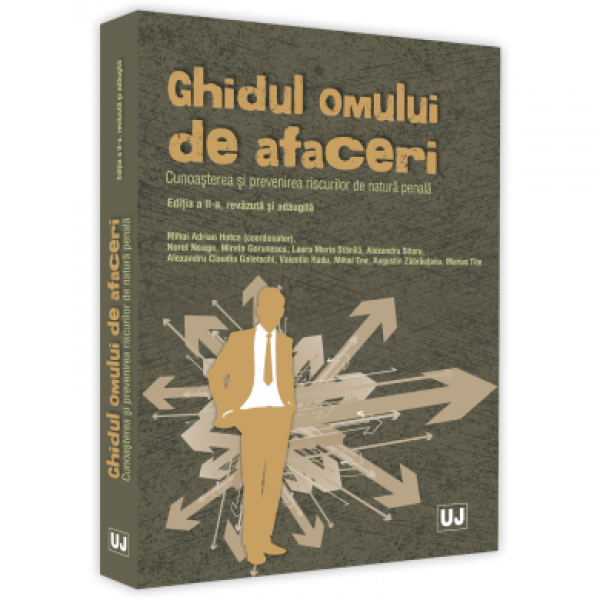 Mihai Adrian Hotca, Ghidul omului de afaceri. Cunoasterea si prevenirea riscurilor de natura penala. Editia a II-a, revazuta si adaugita